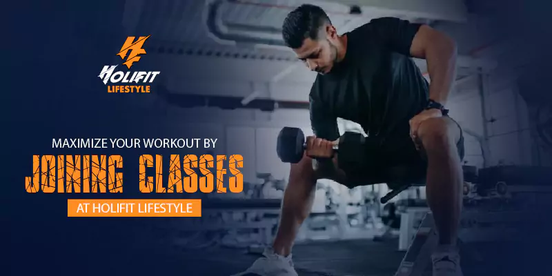 Maximize Your Workout by Joining Classes at Holifit Lifestyle